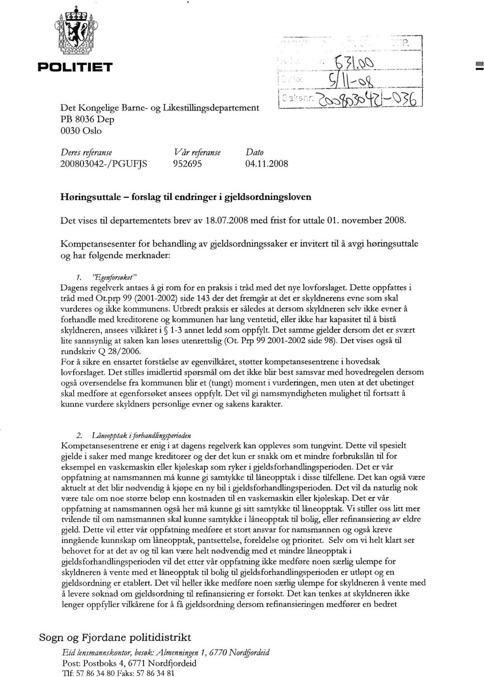 Kompetansesenter for behandling av gjeldsordningssaker er invitert til å avgi høringsuttale og har følgende merknader: 1.