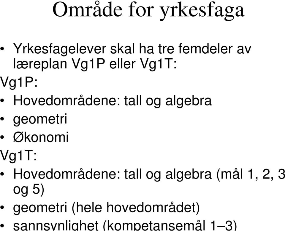 geometri Økonomi Vg1T: Hovedområdene: tall og algebra (mål 1, 2,