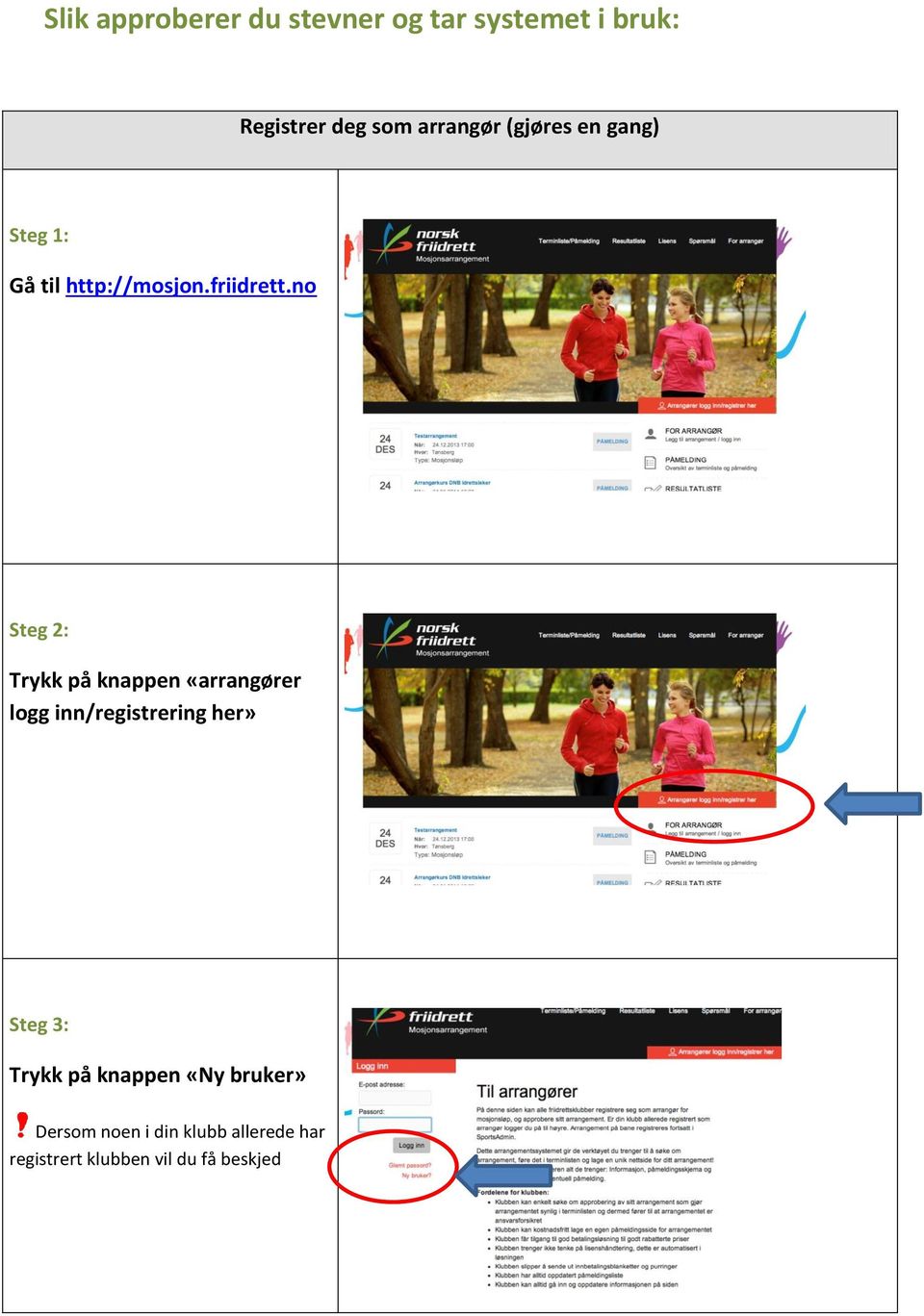 no Steg 2: Trykk på knappen «arrangører logg inn/registrering her» Steg 3: