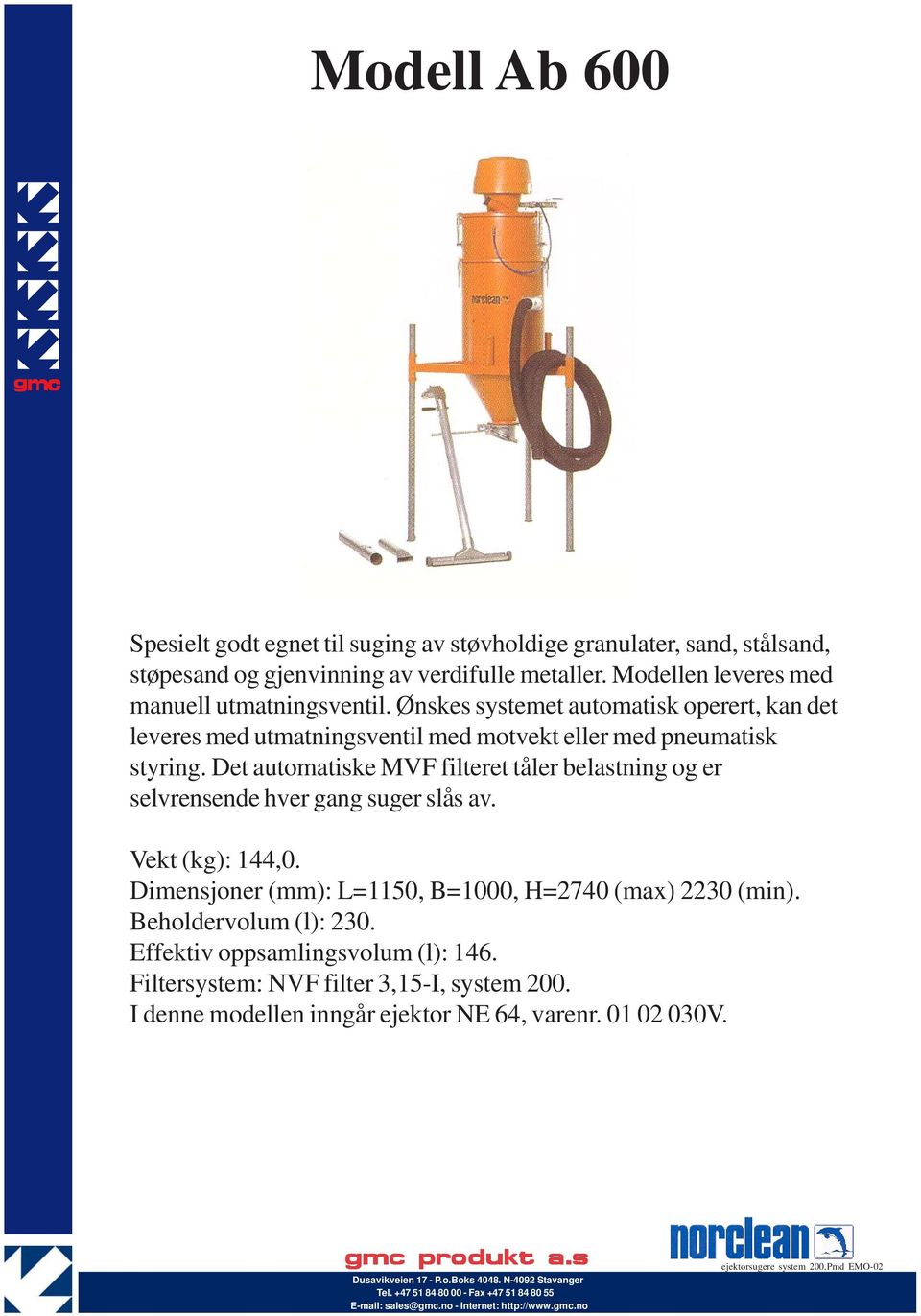 Ønskes systemet automatisk operert, kan det leveres med utmatningsventil med motvekt eller med pneumatisk styring.