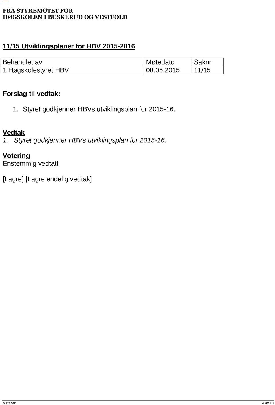 Styret godkjenner HBVs utviklingsplan for 2015-16.