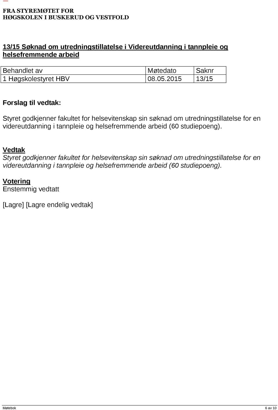 videreutdanning i tannpleie og helsefremmende arbeid (60 studiepoeng).