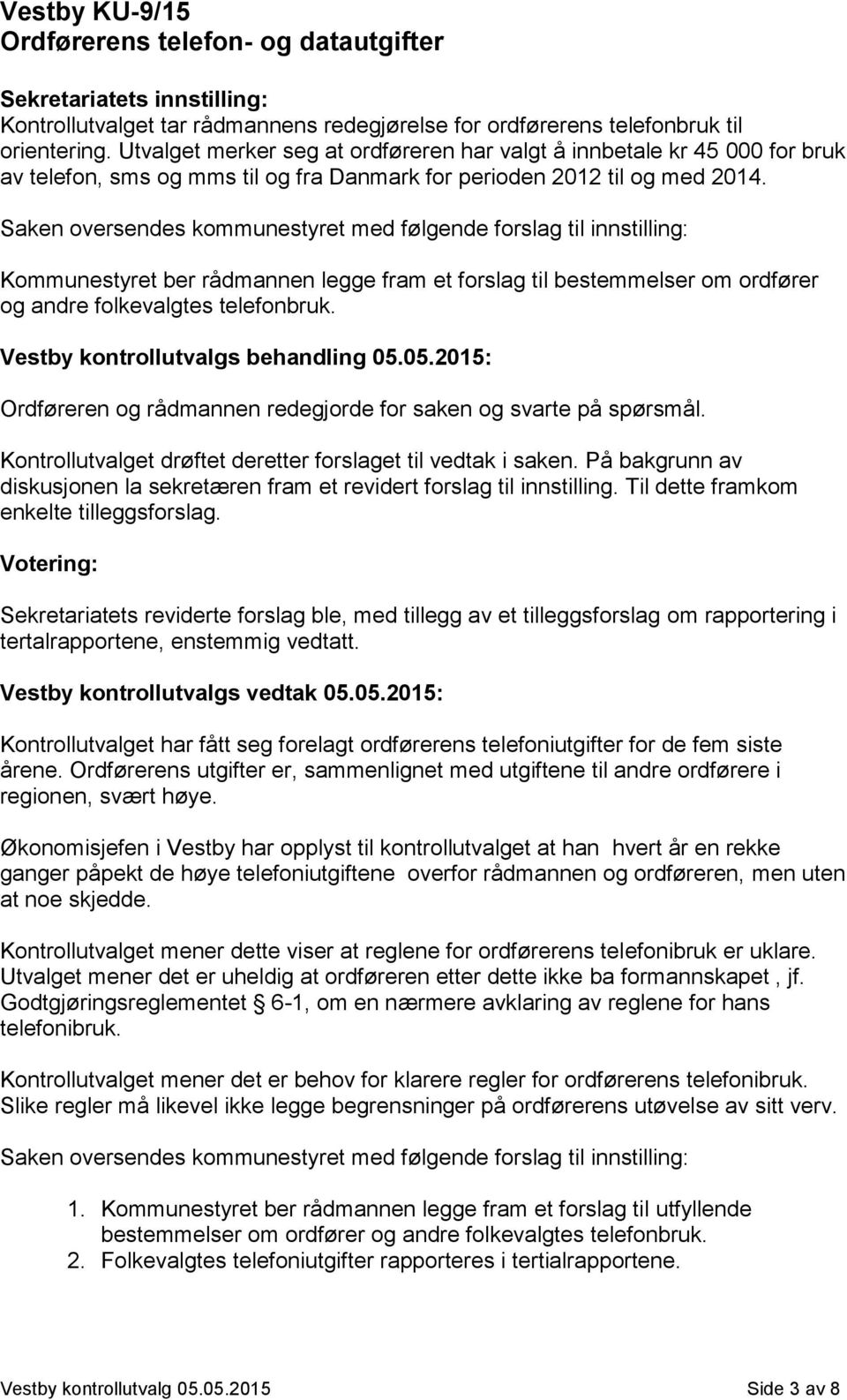 Saken oversendes kommunestyret med følgende forslag til innstilling: Kommunestyret ber rådmannen legge fram et forslag til bestemmelser om ordfører og andre folkevalgtes telefonbruk.