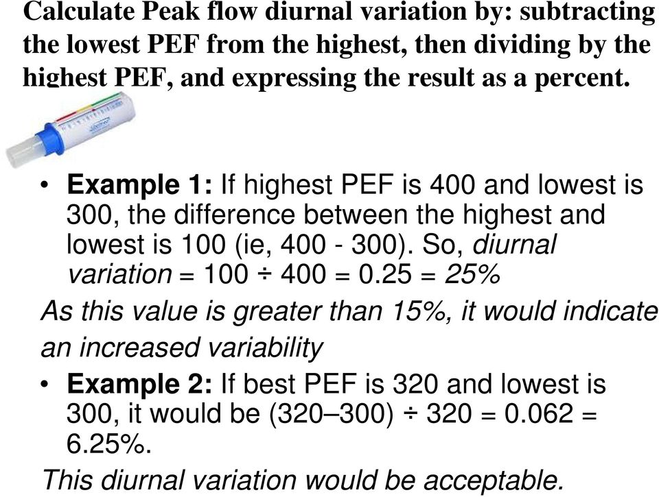Example 1: If highest PEF is 400 and lowest is 300, the difference between the highest and lowest is 100 (ie, 400-300).
