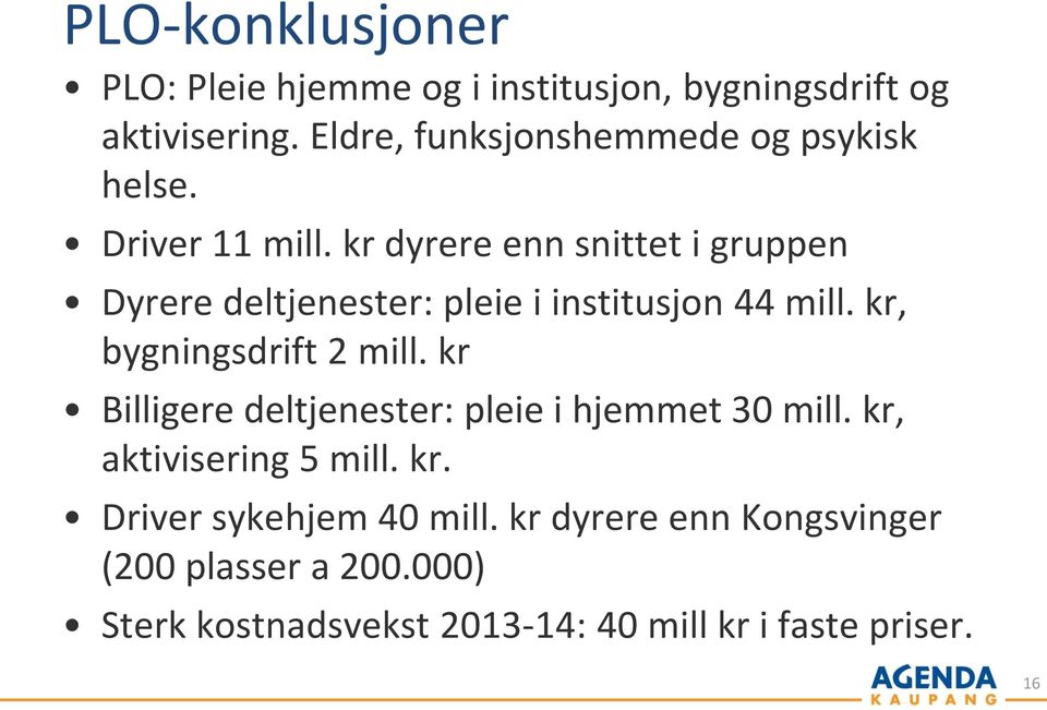 kr dyrere enn snittet i gruppen Dyrere deltjenester: pleie i institusjon 44 mill. kr, bygningsdrift 2 mill.