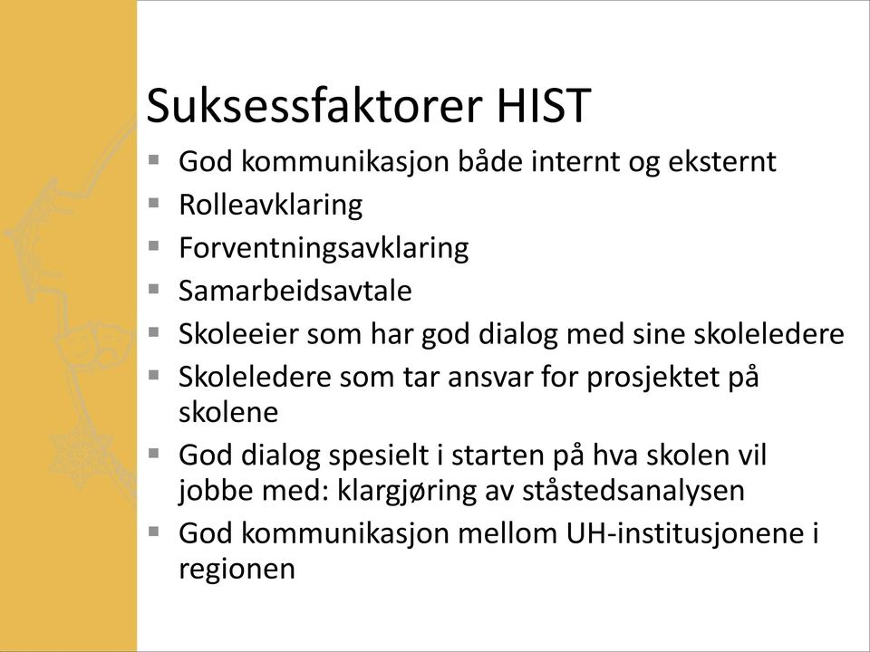 Skoleledere som tar ansvar for prosjektet på skolene God dialog spesielt i starten på hva