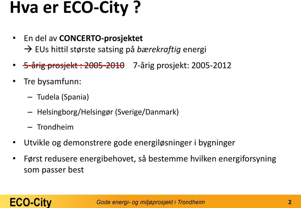 2005-2010 7-årig prosjekt: 2005-2012 Tre bysamfunn: Tudela (Spania) Helsingborg/Helsingør