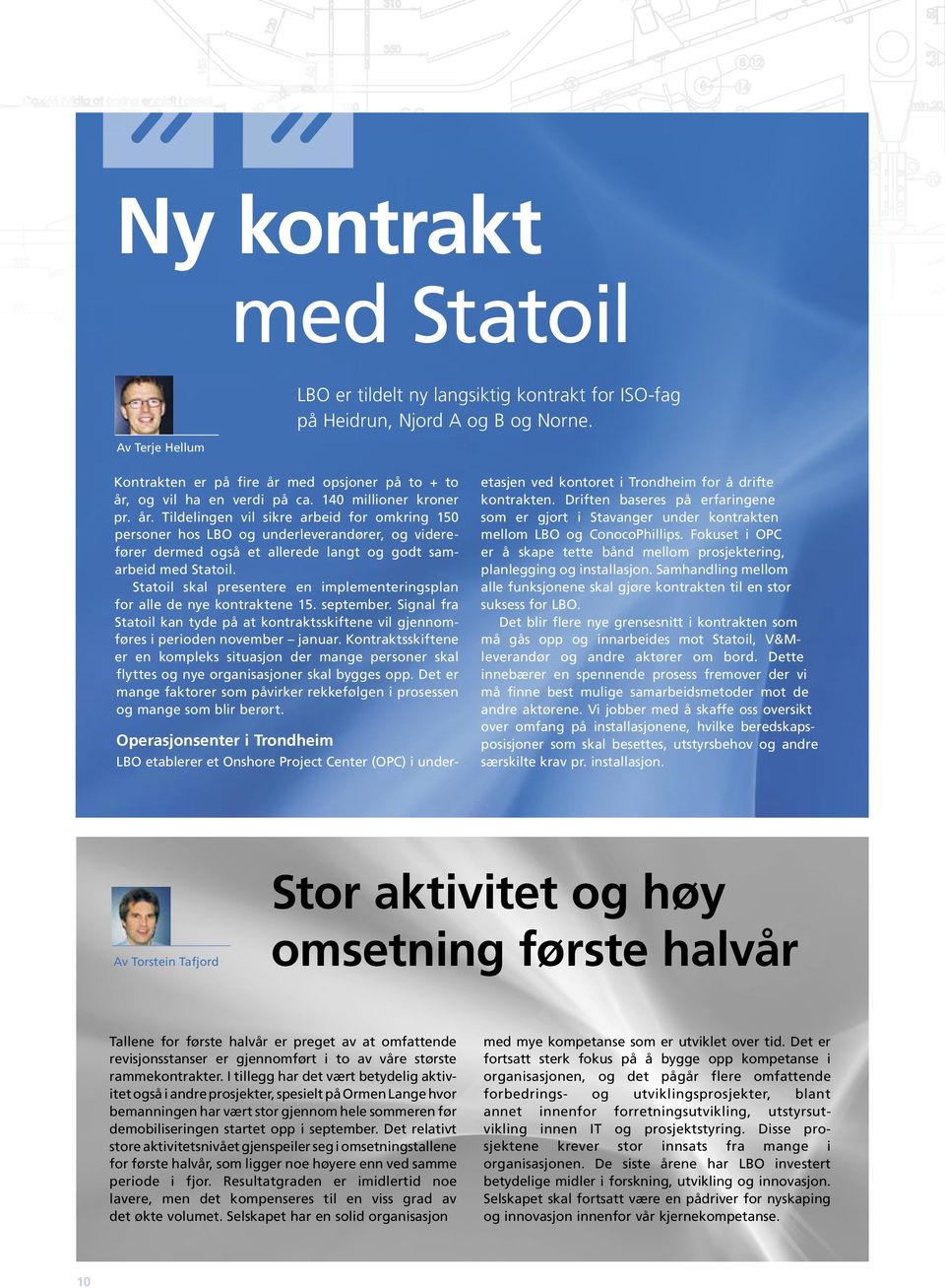 Statoil skal presentere en implementeringsplan for alle de nye kontraktene 15. september. Signal fra Statoil kan tyde på at kontraktsskiftene vil gjennomføres i perioden november januar.
