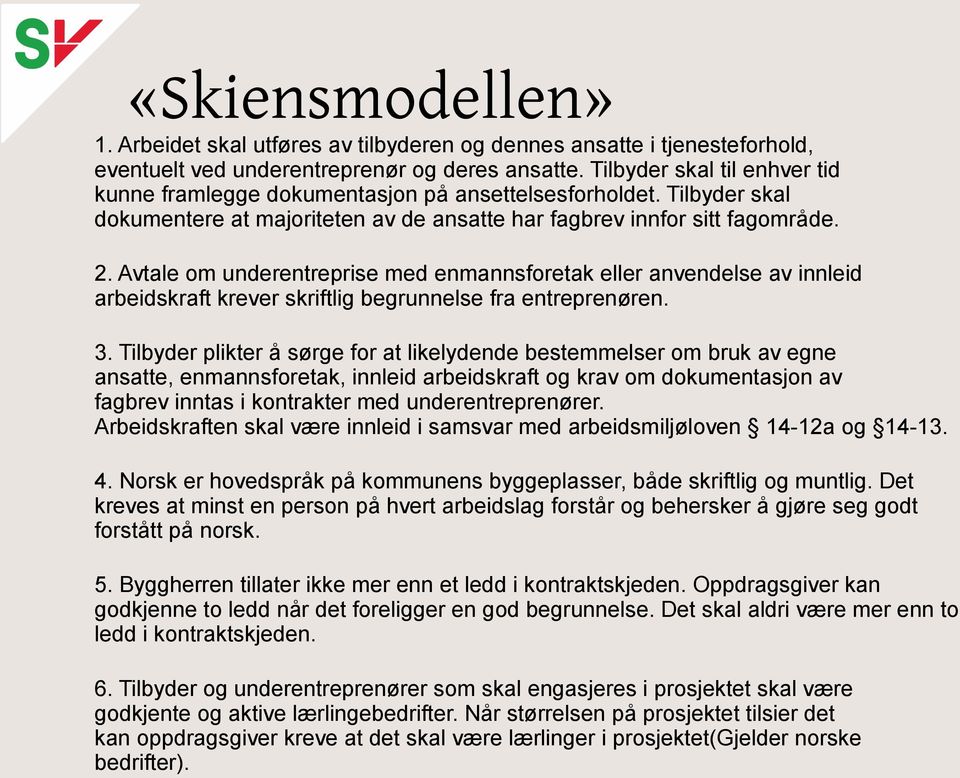 Avtale om underentreprise med enmannsforetak eller anvendelse av innleid arbeidskraft krever skriftlig begrunnelse fra entreprenøren. 3.