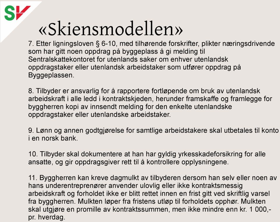 oppdragstaker eller utenlandsk arbeidstaker som utfører oppdrag på Byggeplassen. 8.