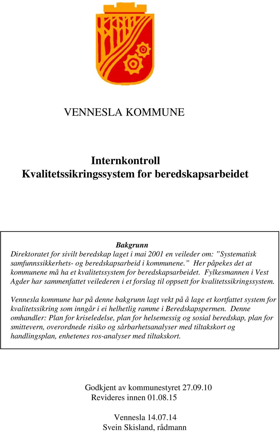 Fylkesmannen i Vest Agder har sammenfattet veilederen i et forslag til oppsett for kvalitetssikringssystem.