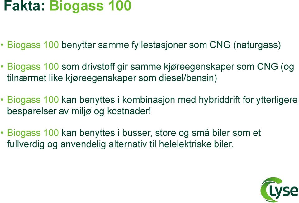 100 kan benyttes i kombinasjon med hybriddrift for ytterligere besparelser av miljø og kostnader!