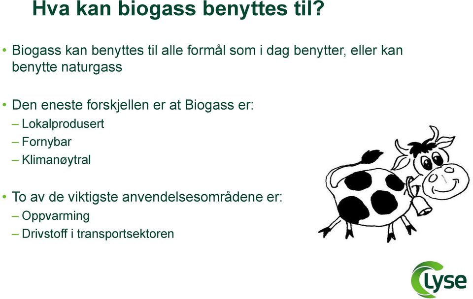 benytte naturgass Den eneste forskjellen er at Biogass er: