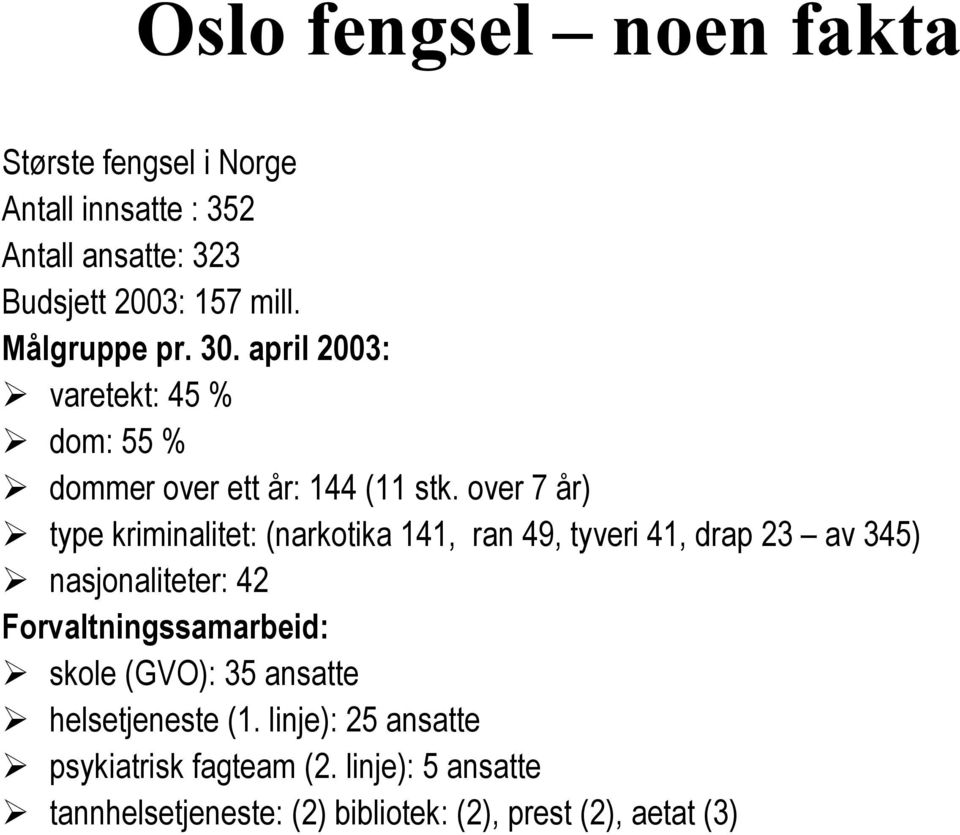 over 7 år) type kriminalitet: (narkotika 141, ran 49, tyveri 41, drap 23 av 345) nasjonaliteter: 42