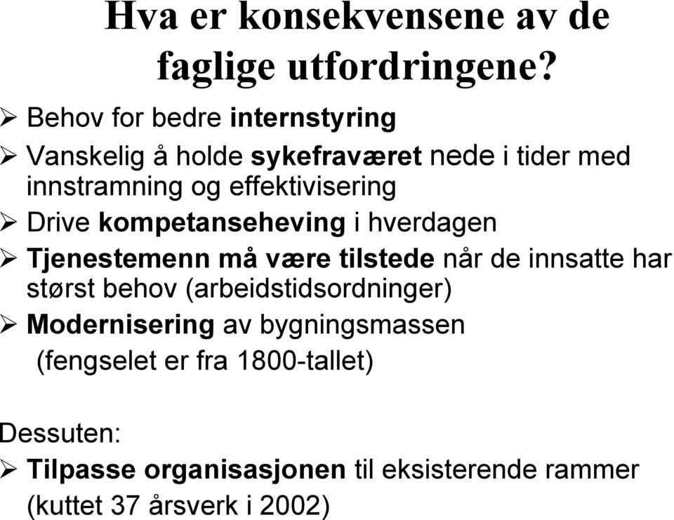 effektivisering Drive kompetanseheving i hverdagen Tjenestemenn må være tilstede når de innsatte har