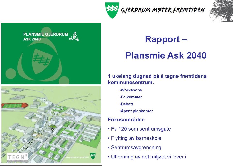 Workshops Folkemøter Debatt Åpent plankontor Fokusområder: