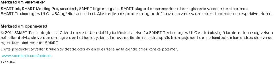 Uten skriftlig forhåndstillatelse fra SMART Technologies ULC er det ulovlig å kopiere denne utgivelsen helt eller delvis, skrive den om, lagre den i et hentesystem eller oversette den til andre