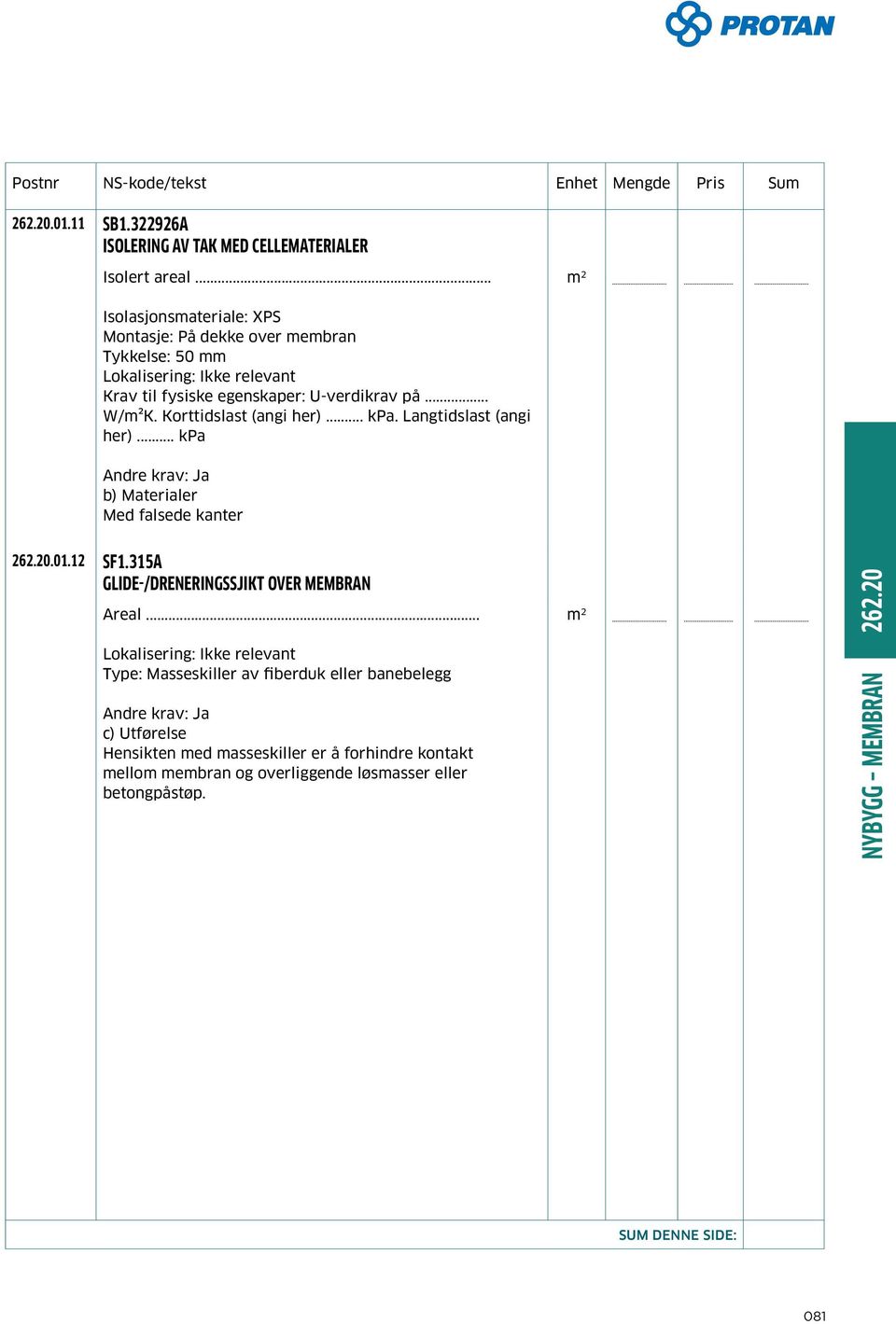 Korttidslast (angi her)... kpa. Langtidslast (angi her)... kpa b) Materialer Med falsede kanter 262.20.01.12 SF1.