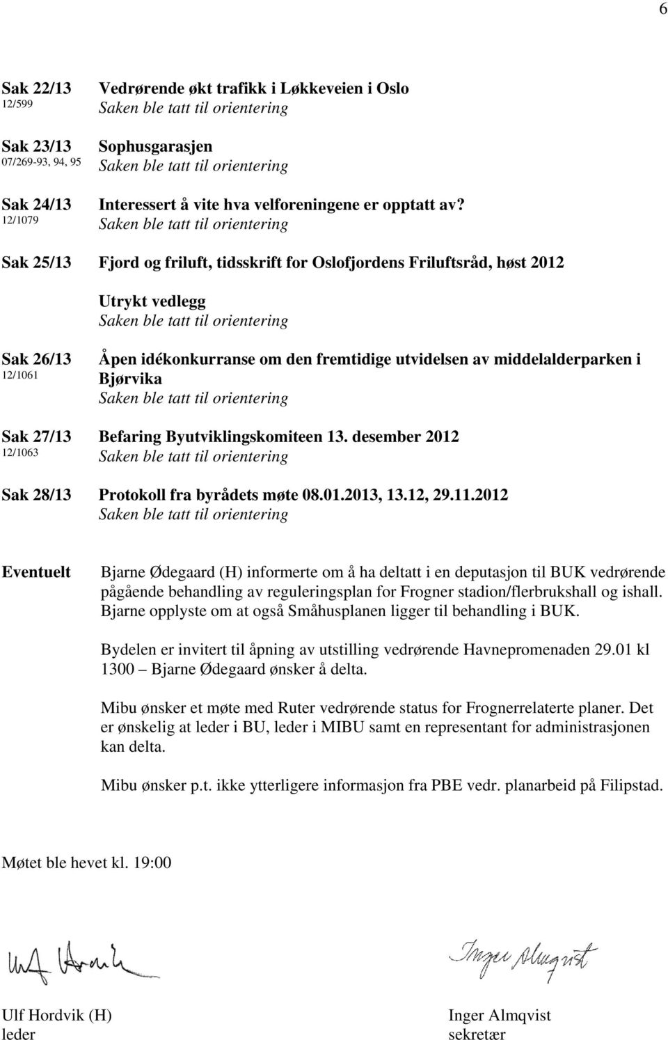 i Bjørvika Befaring Byutviklingskomiteen 13. desember 2012 Sak 28/13 Protokoll fra byrådets møte 08.01.2013, 13.12, 29.11.