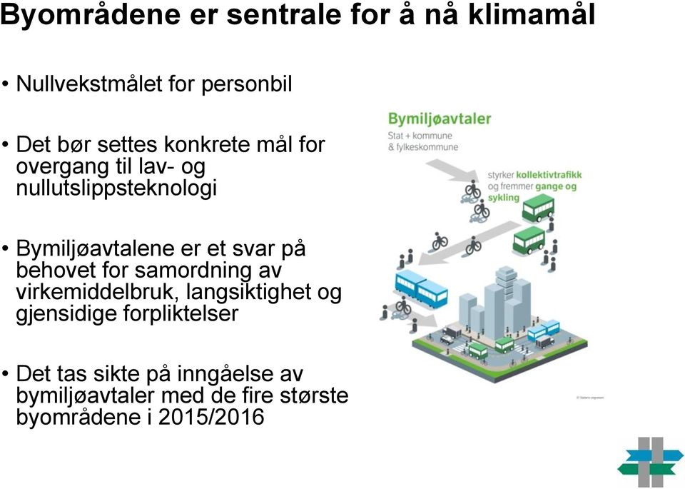 på behovet for samordning av virkemiddelbruk, langsiktighet og gjensidige