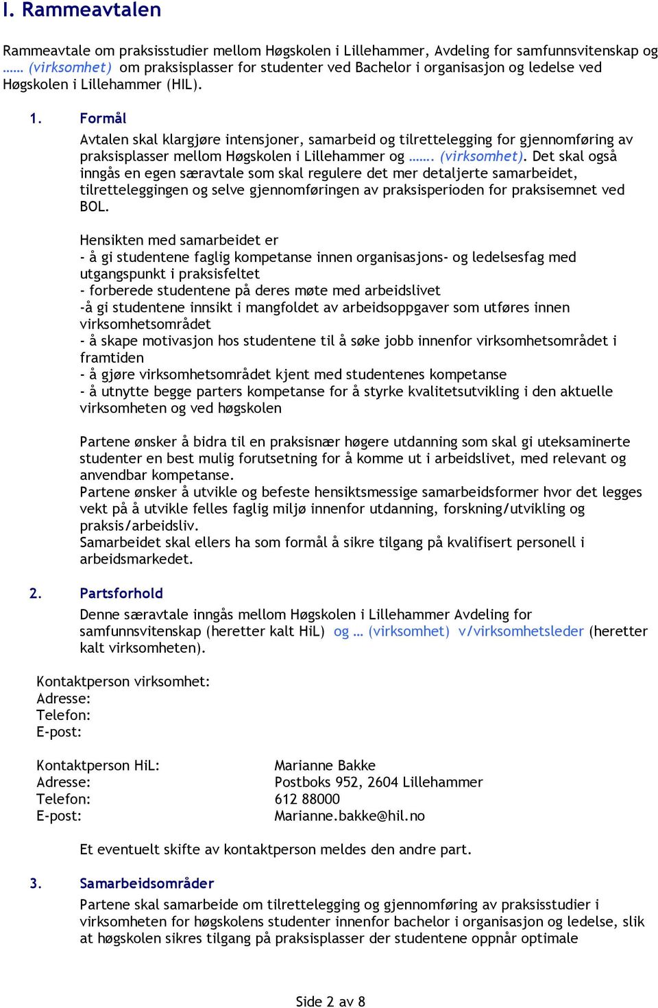 Det skal også inngås en egen særavtale som skal regulere det mer detaljerte samarbeidet, tilretteleggingen og selve gjennomføringen av praksisperioden for praksisemnet ved BOL.