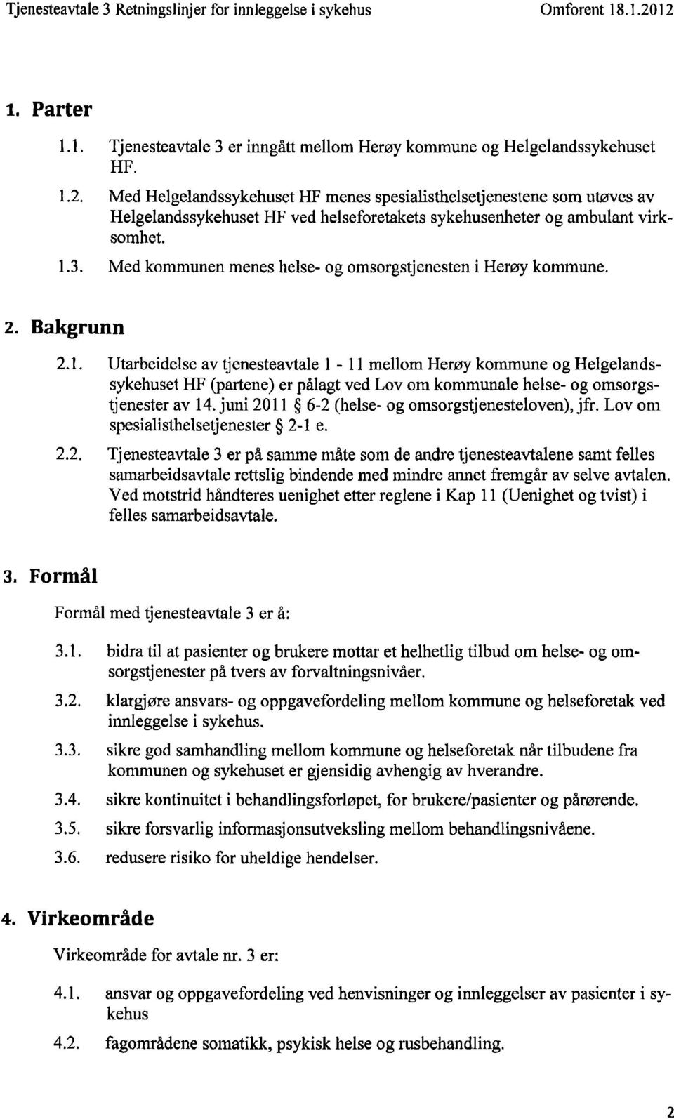 Med kommunen menes helse- og omsorgstjenesten i Herøy kommune. 2. Bakgrunn 2.1.