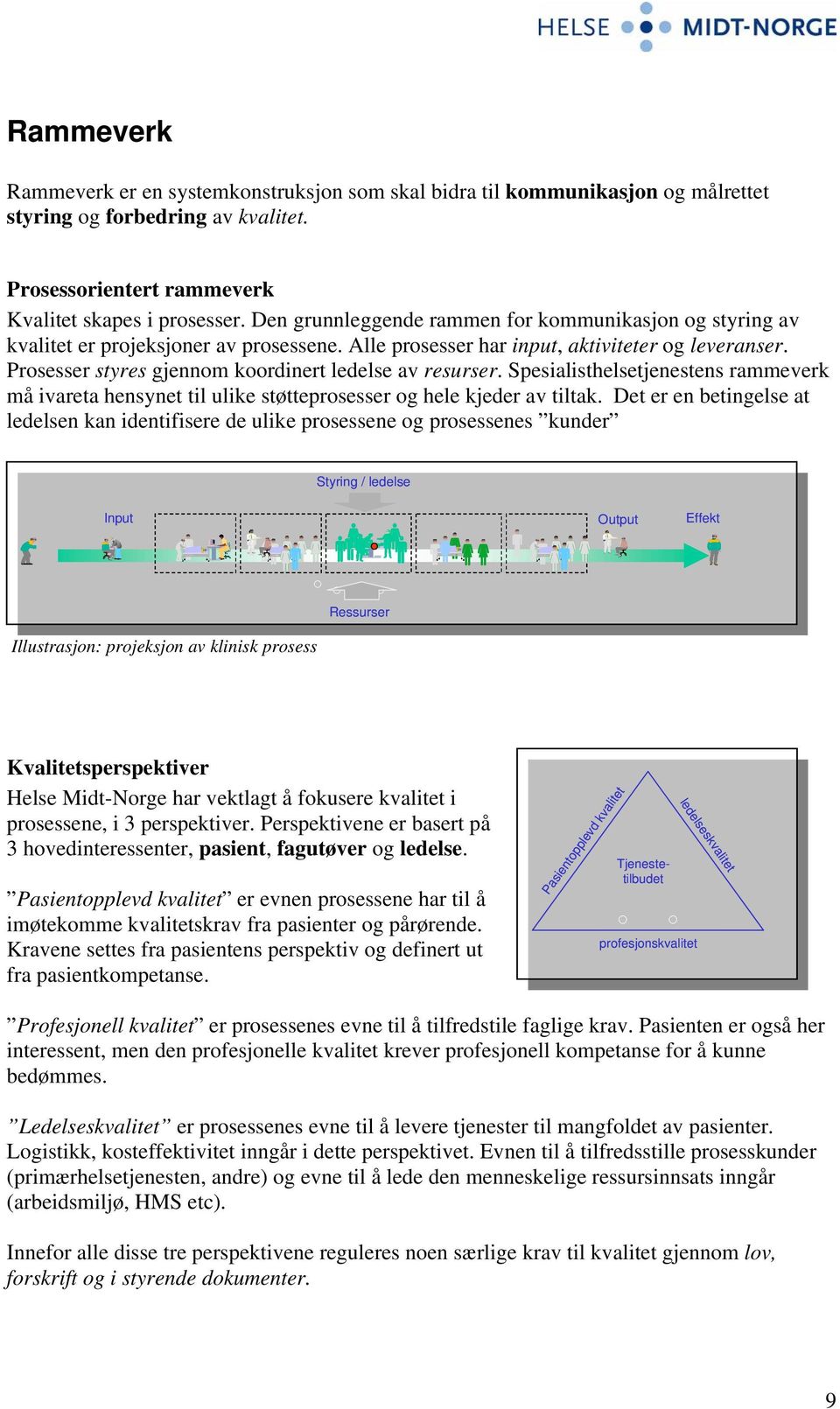 Prosesser styres gjennom koordinert ledelse av resurser. Spesialisthelsetjenestens rammeverk må ivareta hensynet til ulike støtteprosesser og hele kjeder av tiltak.