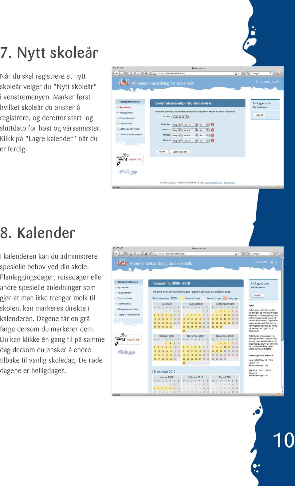 Kalender I kalenderen kan du administrere spesielle behov ved din skole.