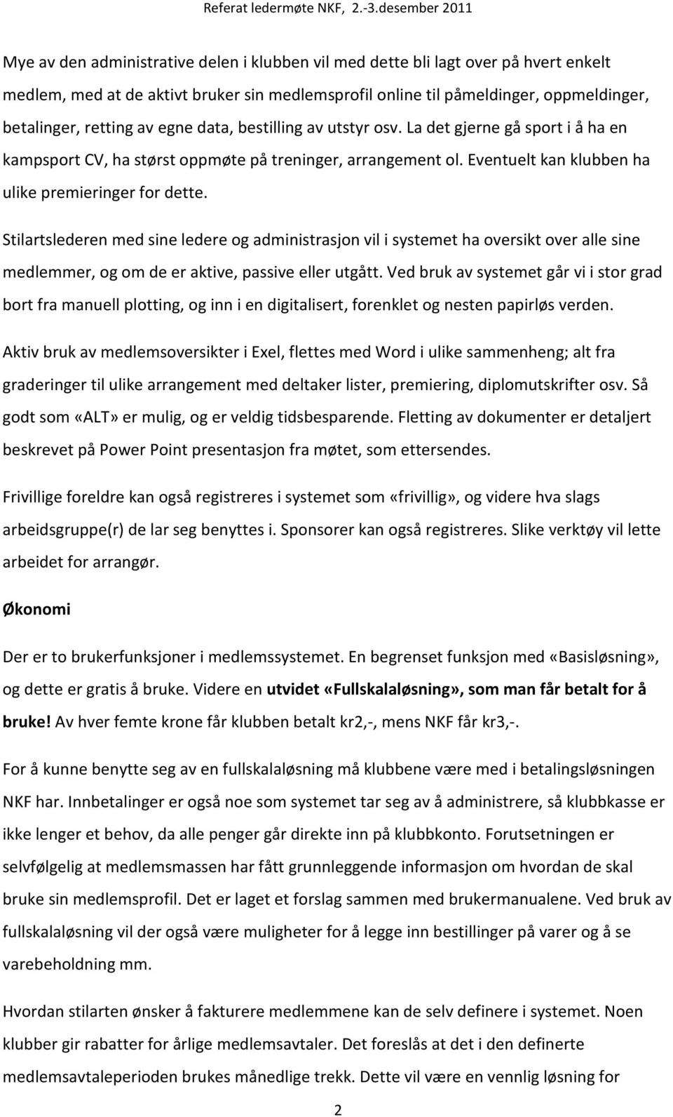 Stilartslederen med sine ledere og administrasjon vil i systemet ha oversikt over alle sine medlemmer, og om de er aktive, passive eller utgått.