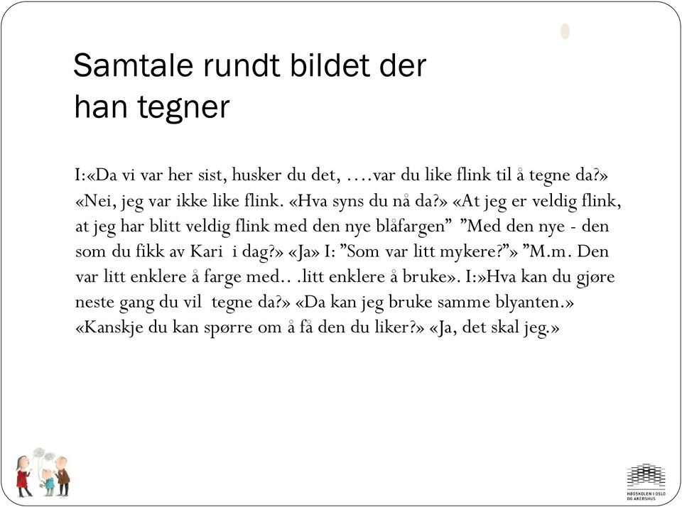 » «At jeg er veldig flink, at jeg har blitt veldig flink med den nye blåfargen Med den nye - den som du fikk av Kari i dag?