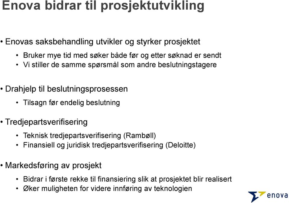 beslutning Tredjepartsverifisering Teknisk tredjepartsverifisering (Rambøll) Finansiell og juridisk tredjepartsverifisering (Deloitte)