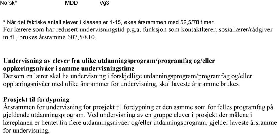 Undervisning av elever fra ulike utdanningsprogram/programfag og/eller opplæringsnivåer i samme undervisningstime Dersom en lærer skal ha undervisning i forskjellige utdanningsprogram/programfag