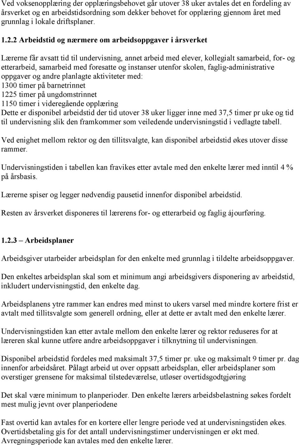 2 Arbeidstid og nærmere om arbeidsoppgaver i årsverket Lærerne får avsatt tid til undervisning, annet arbeid med elever, kollegialt samarbeid, for- og etterarbeid, samarbeid med foresatte og