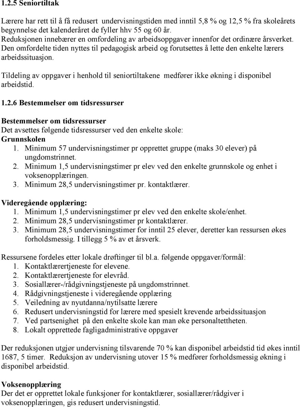 Tildeling av oppgaver i henhold til seniortiltakene medfører ikke økning i disponibel arbeidstid. 1.2.