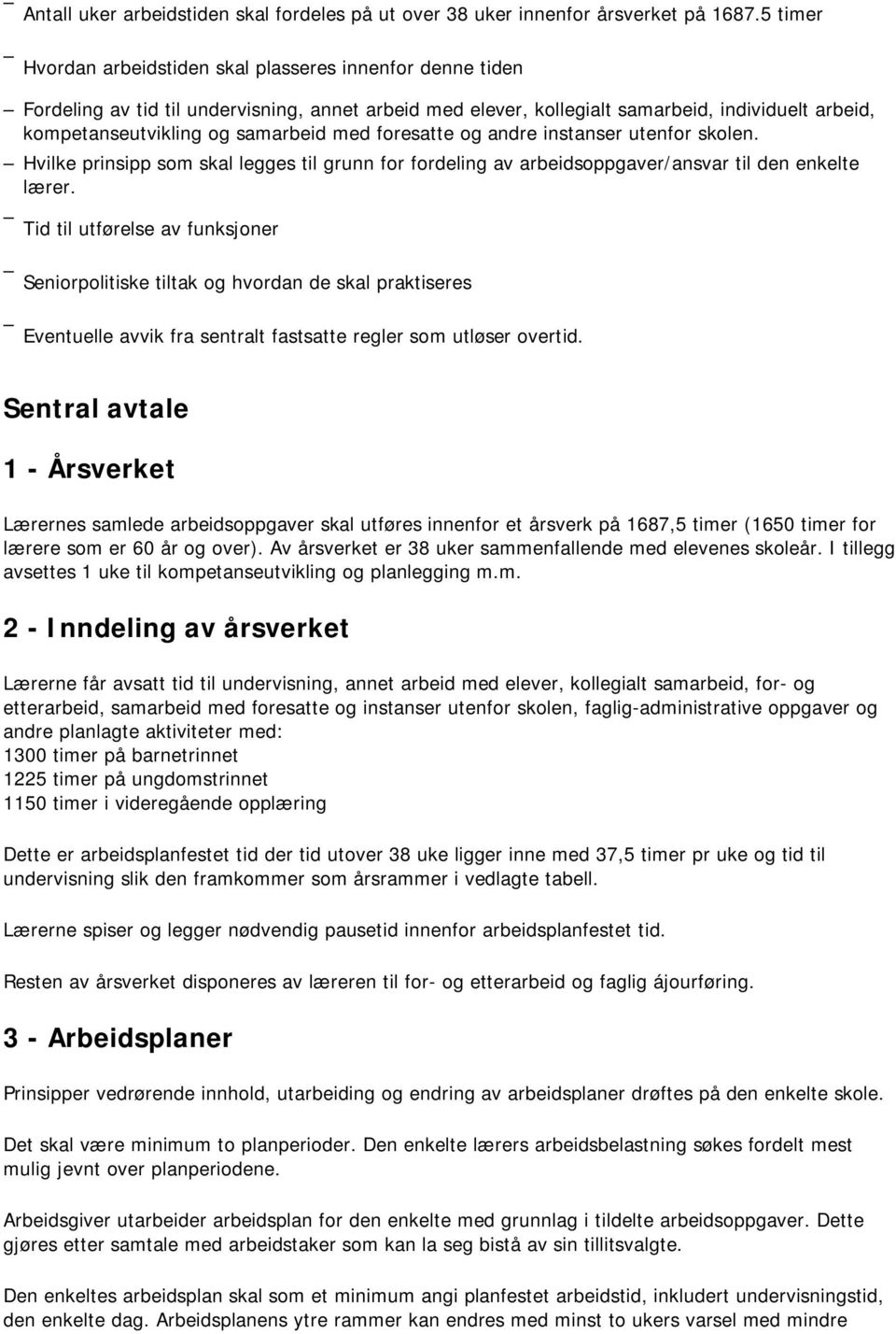 med foresatte og andre instanser utenfor skolen. Hvilke prinsipp som skal legges til grunn for fordeling av arbeidsoppgaver/ansvar til den enkelte lærer.