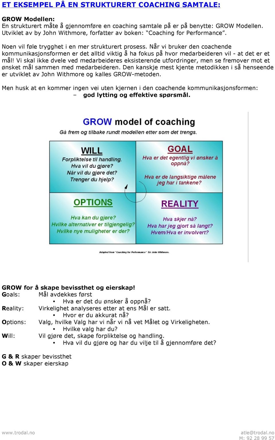 Når vi bruker den coachende kommunikasjonsformen er det alltid viktig å ha fokus på hvor medarbeideren vil - at det er et mål!