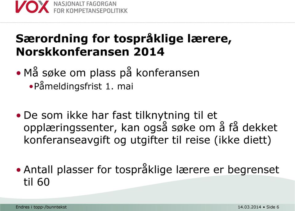 mai De som ikke har fast tilknytning til et opplæringssenter, kan også søke om å få