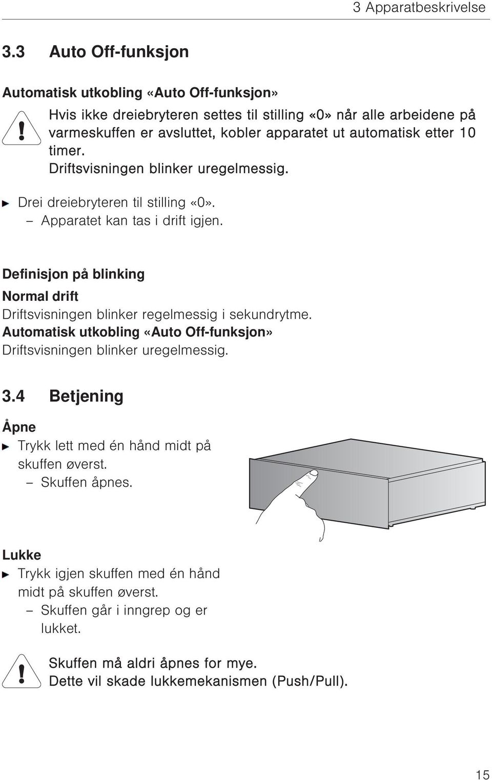 etter 10 timer. Driftsvisningen blinker uregelmessig. Drei dreiebryteren til stilling «0». Apparatet kan tas i drift igjen.