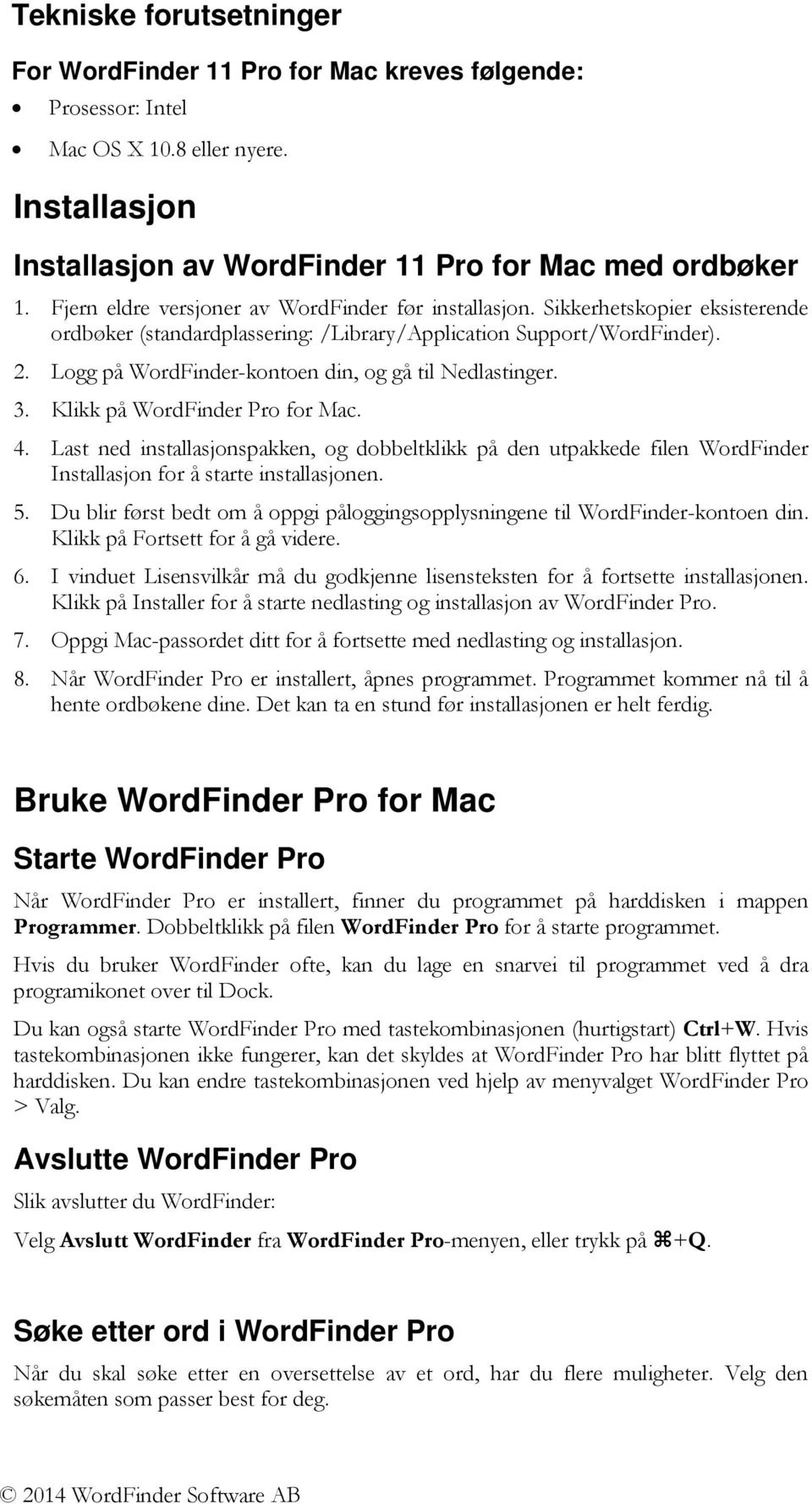 Logg på WordFinder-kontoen din, og gå til Nedlastinger. 3. Klikk på WordFinder Pro for Mac. 4.