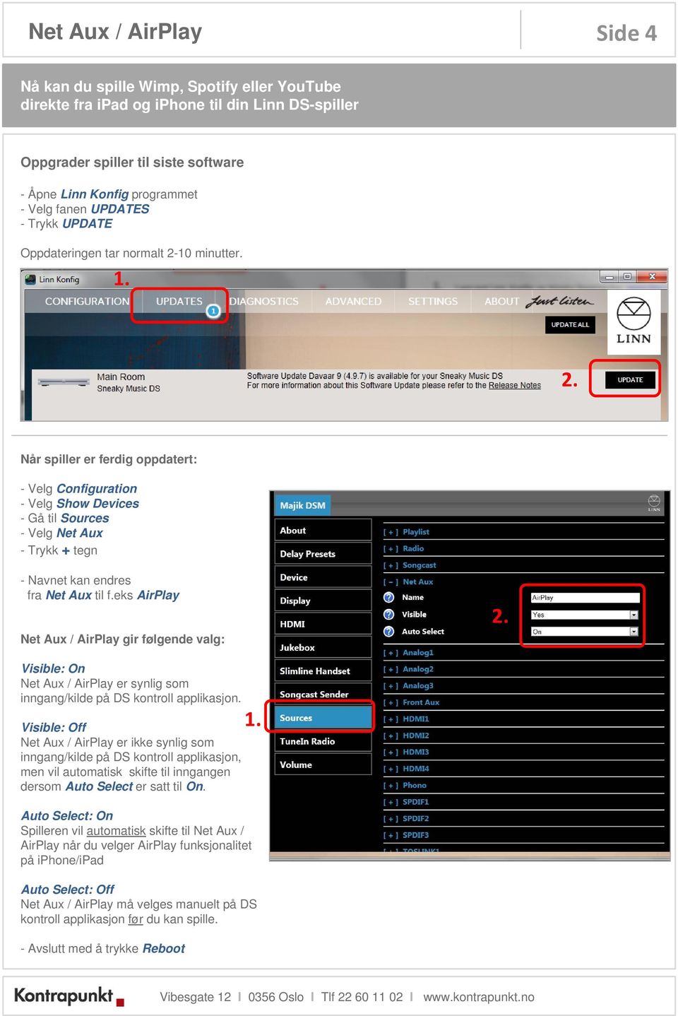 eks AirPlay Net Aux / AirPlay gir følgende valg: Visible: On Net Aux / AirPlay er synlig som inngang/kilde på DS kontroll applikasjon.