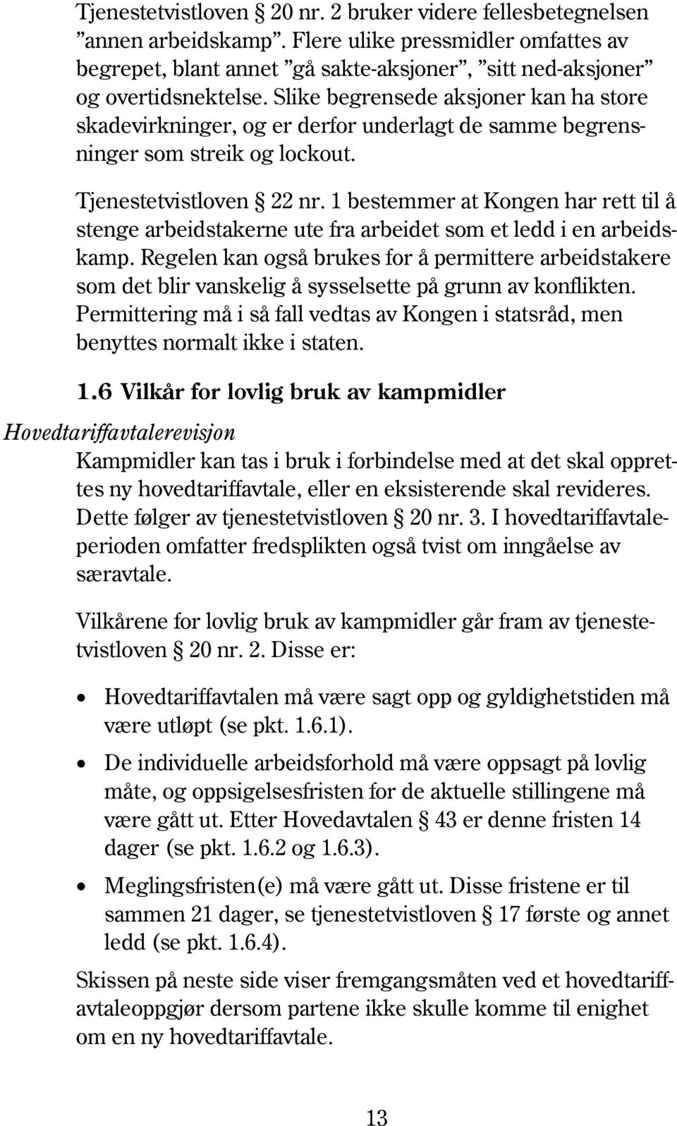 1 bestemmer at Kongen har rett til å stenge arbeidstakerne ute fra arbeidet som et ledd i en arbeidskamp.