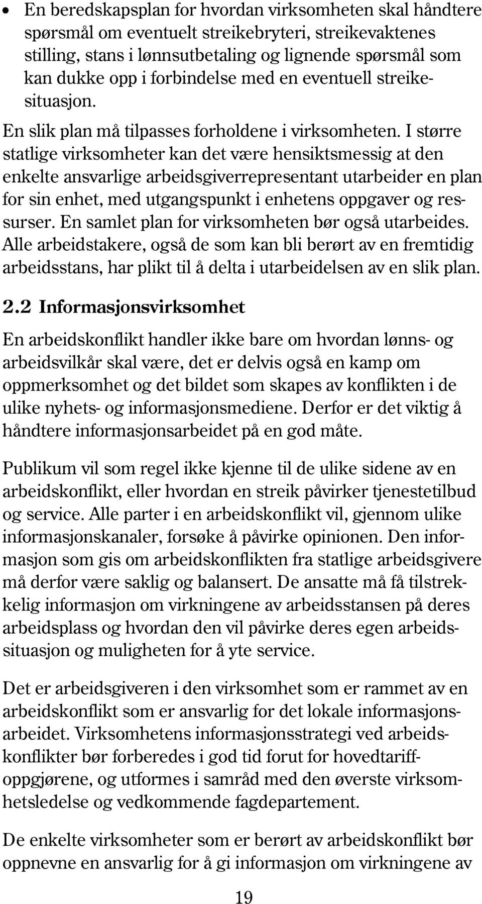 I større statlige virksomheter kan det være hensiktsmessig at den enkelte ansvarlige arbeidsgiverrepresentant utarbeider en plan for sin enhet, med utgangspunkt i enhetens oppgaver og ressurser.