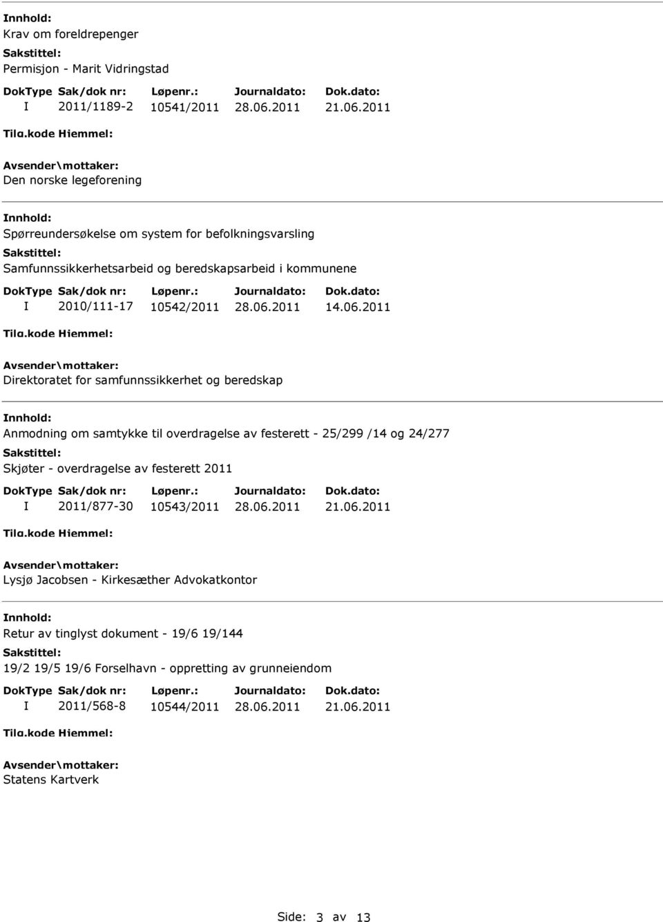 2011 Direktoratet for samfunnssikkerhet og beredskap nnhold: Anmodning om samtykke til overdragelse av festerett - 25/299 /14 og 24/277 Skjøter - overdragelse av