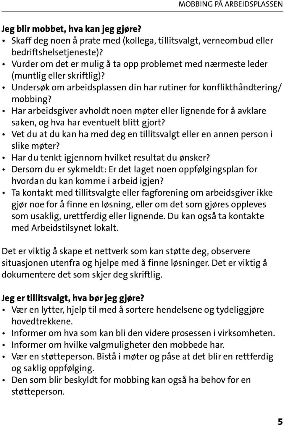 Har arbeidsgiver avholdt noen møter eller lignende for å avklare saken, og hva har eventuelt blitt gjort? Vet du at du kan ha med deg en tillitsvalgt eller en annen person i slike møter?