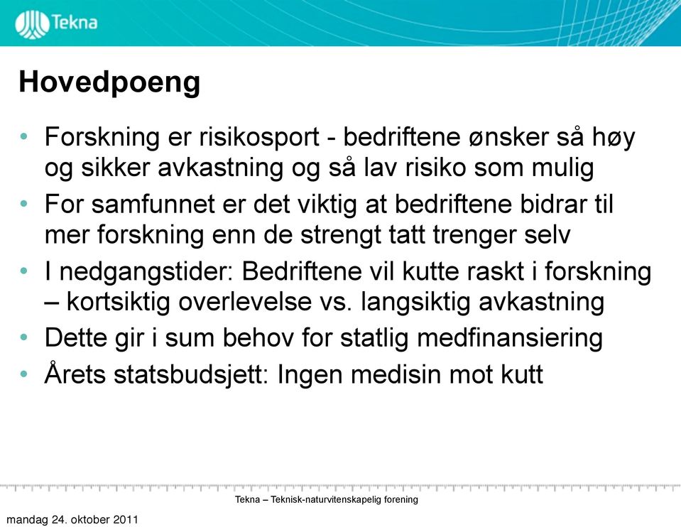 trenger selv I nedgangstider: Bedriftene vil kutte raskt i forskning kortsiktig overlevelse vs.