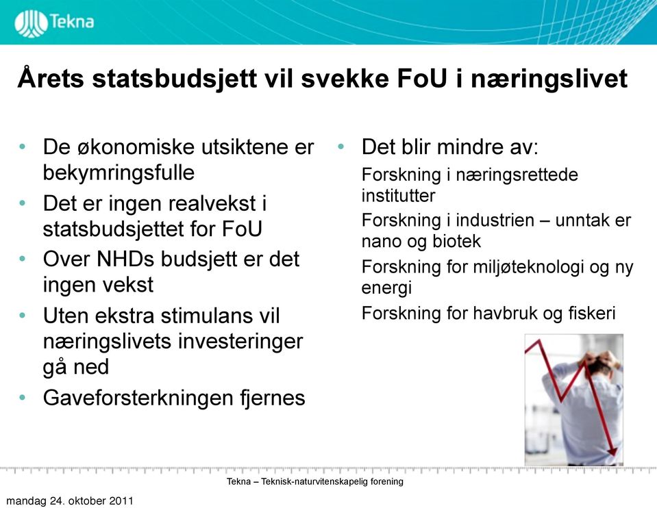 næringslivets investeringer gå ned Gaveforsterkningen fjernes Det blir mindre av: Forskning i næringsrettede