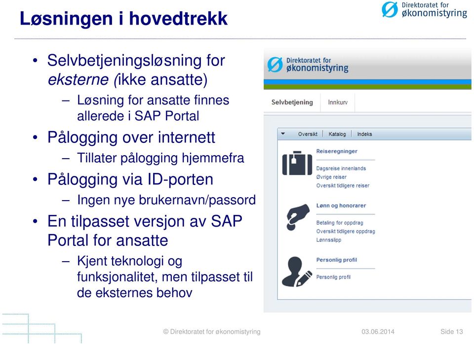 hjemmefra Pålogging via ID-porten Ingen nye brukernavn/passord En tilpasset versjon av