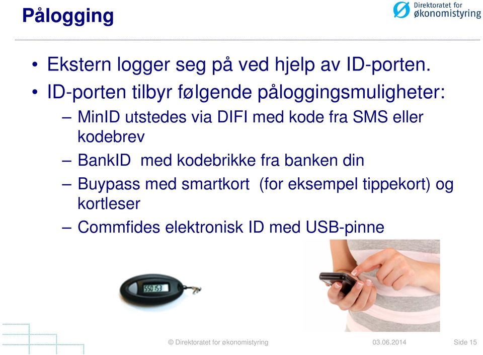 kode fra SMS eller kodebrev BankID med kodebrikke fra banken din Buypass