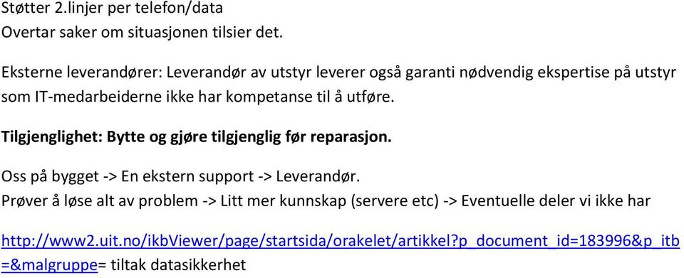 til å utføre. Tilgjenglighet: Bytte og gjøre tilgjenglig før reparasjon. Oss på bygget -> En ekstern support -> Leverandør.