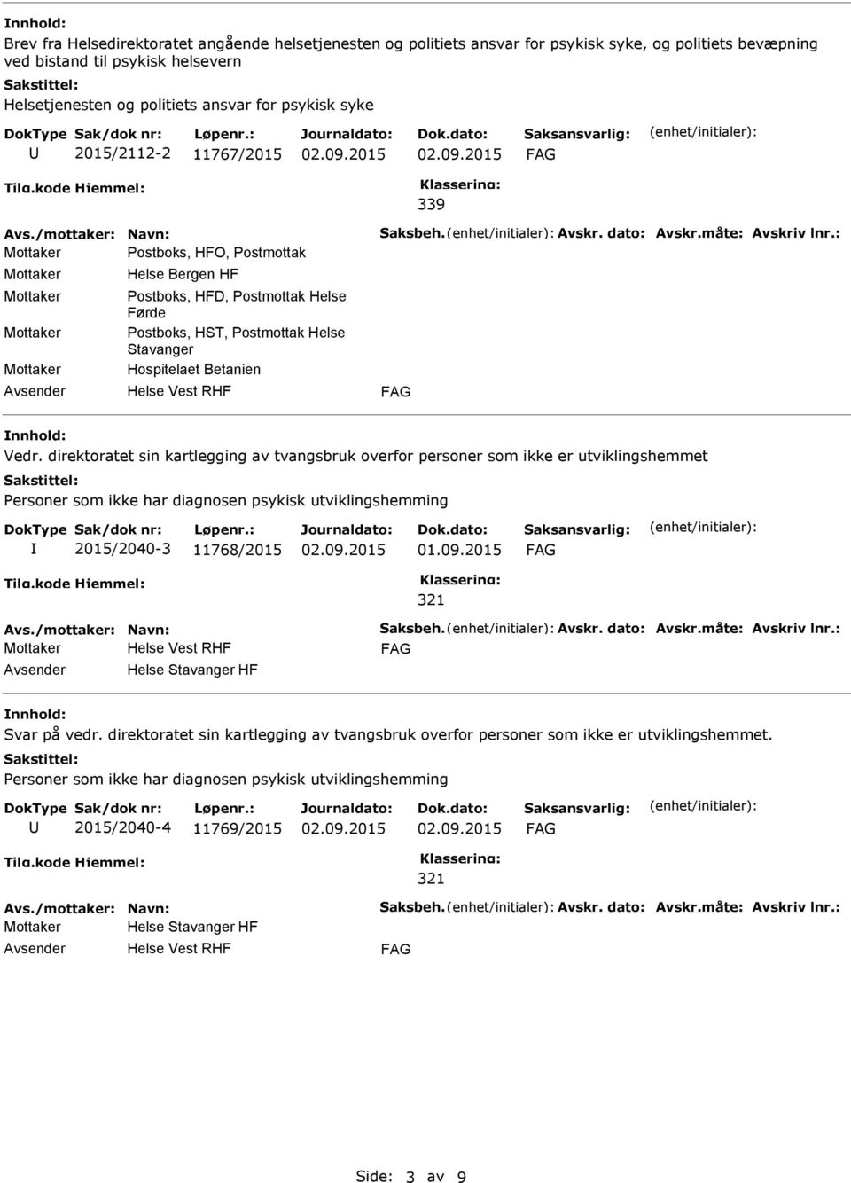 : Mottaker Postboks, HFO, Postmottak Mottaker Mottaker Mottaker Mottaker Helse Bergen HF Postboks, HFD, Postmottak Helse Førde Postboks, HST, Postmottak Helse Stavanger Hospitelaet Betanien Vedr.